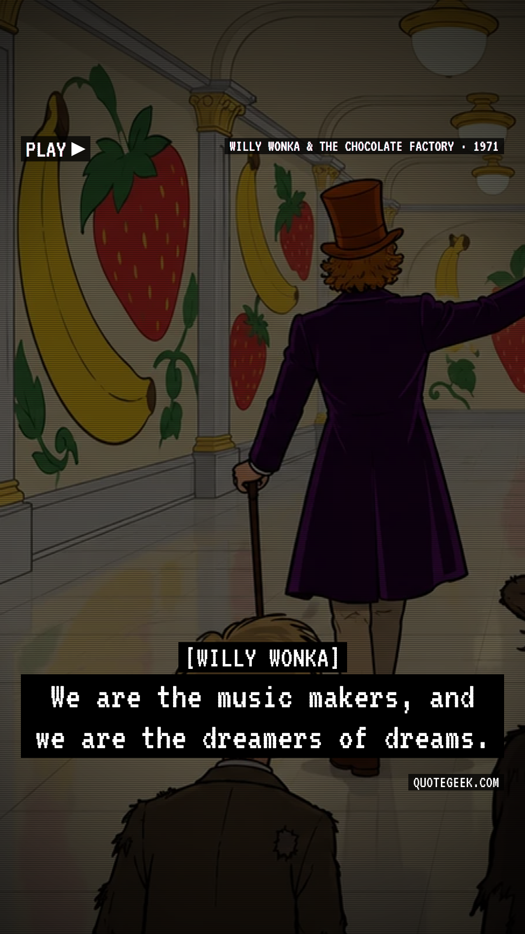 “We are the music makers, and we are the dreamers of dreams.” — Willy Wonka · Willy Wonka & the Chocolate Factory. Illustrated QuoteGeek card.
