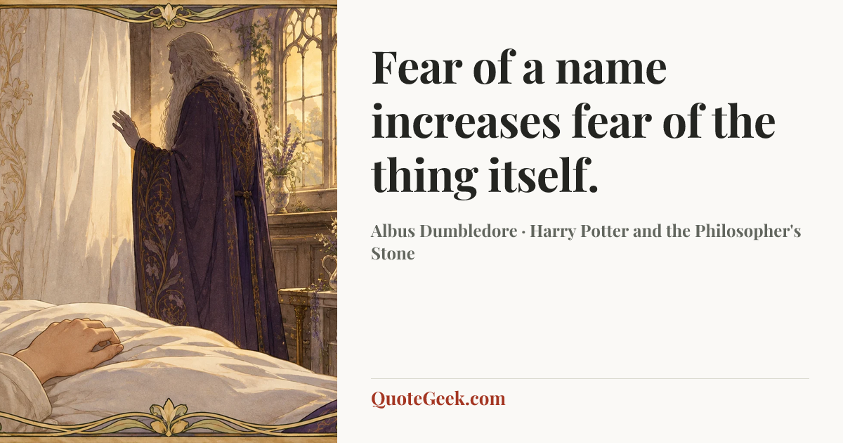 “Fear of a name increases fear of the thing itself.” — Albus Dumbledore · Harry Potter and the Philosopher's Stone. Illustrated QuoteGeek card.