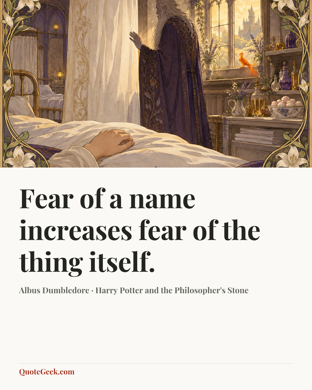 “Fear of a name increases fear of the thing itself.” — Albus Dumbledore · Harry Potter and the Philosopher's Stone. Illustrated QuoteGeek card.
