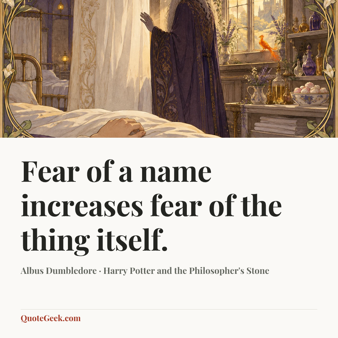 “Fear of a name increases fear of the thing itself.” — Albus Dumbledore · Harry Potter and the Philosopher's Stone. Illustrated QuoteGeek card.
