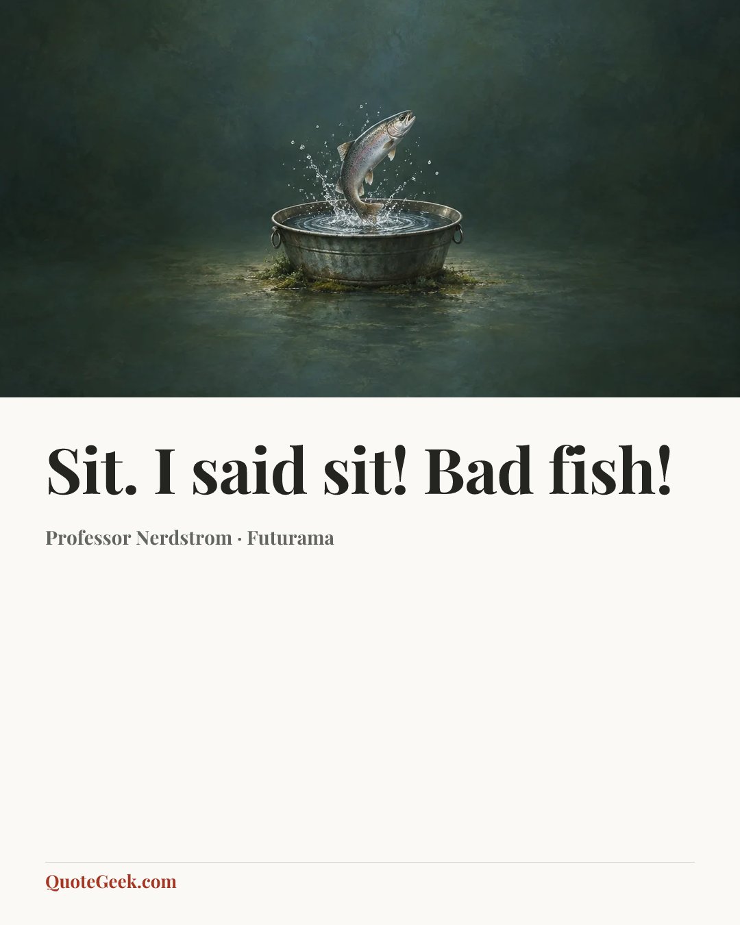 “Sit. I said sit! Bad fish!” — Professor Nerdstrom · Futurama. Illustrated QuoteGeek card.