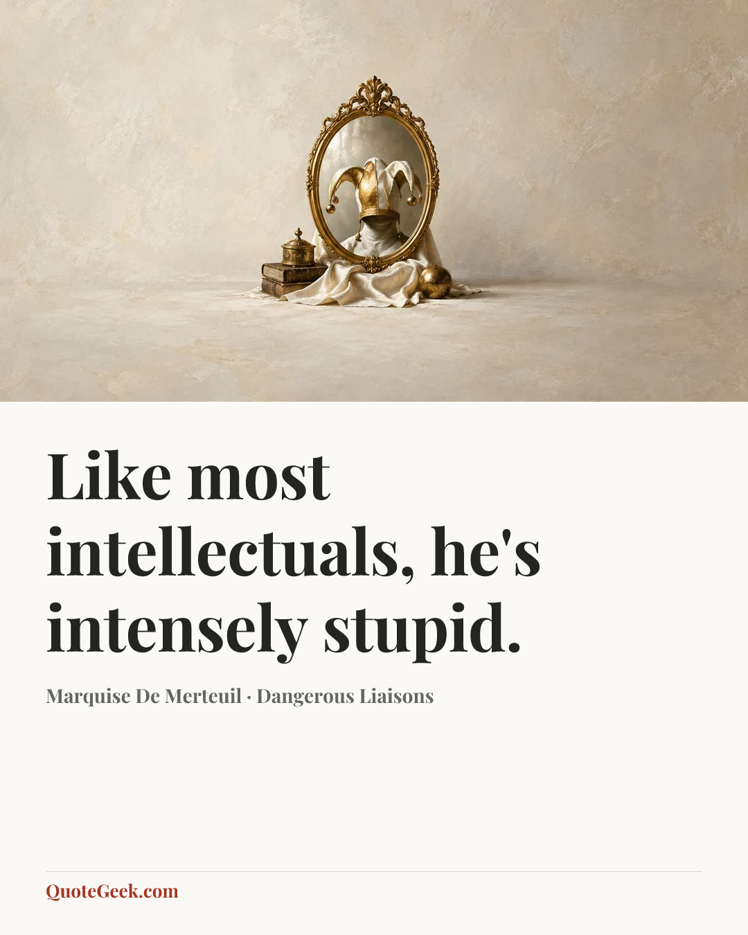 “Like most intellectuals, he's intensely stupid.” — Marquise De Merteuil · Dangerous Liaisons. Illustrated QuoteGeek card.