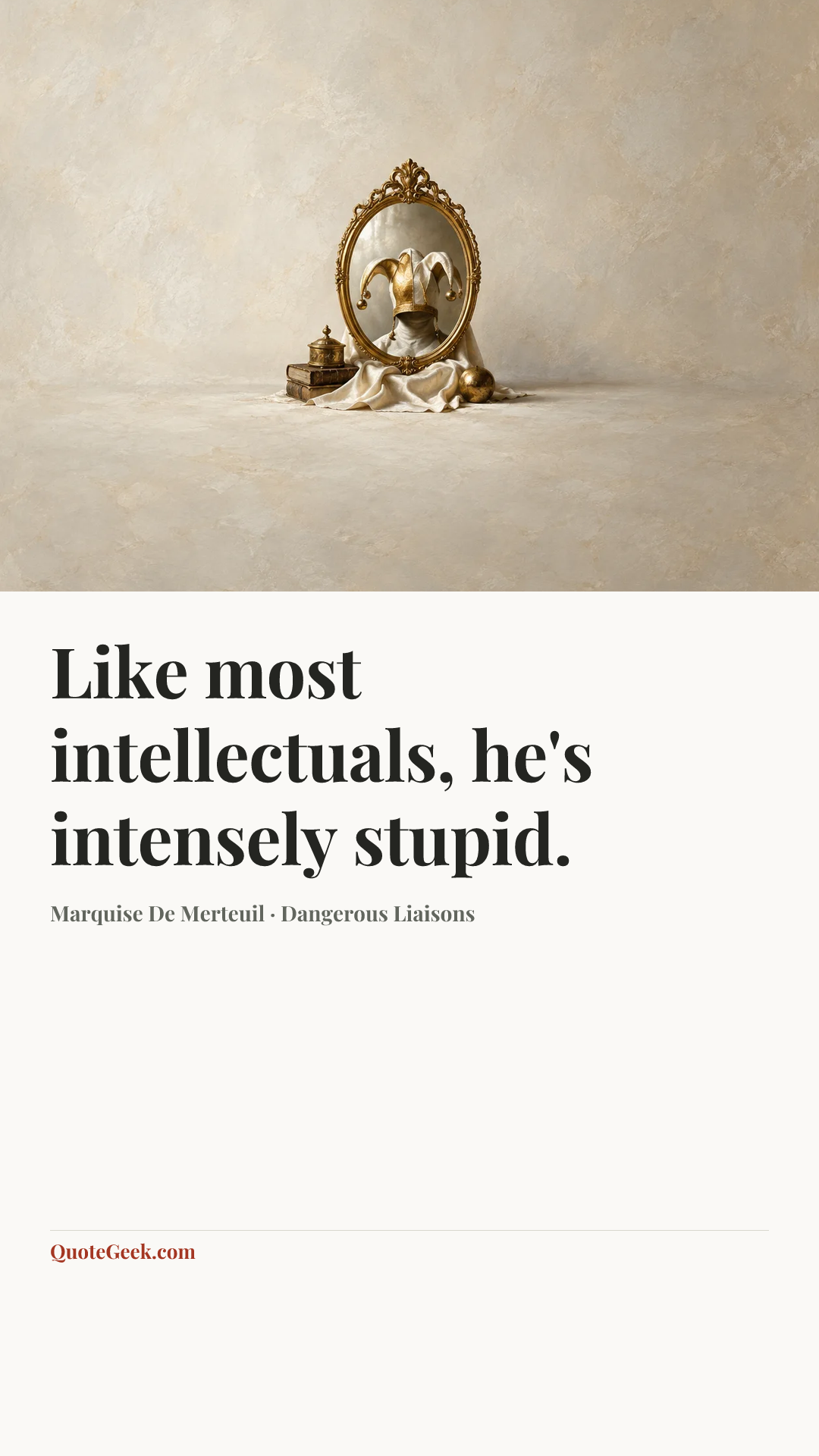“Like most intellectuals, he's intensely stupid.” — Marquise De Merteuil · Dangerous Liaisons. Illustrated QuoteGeek card.