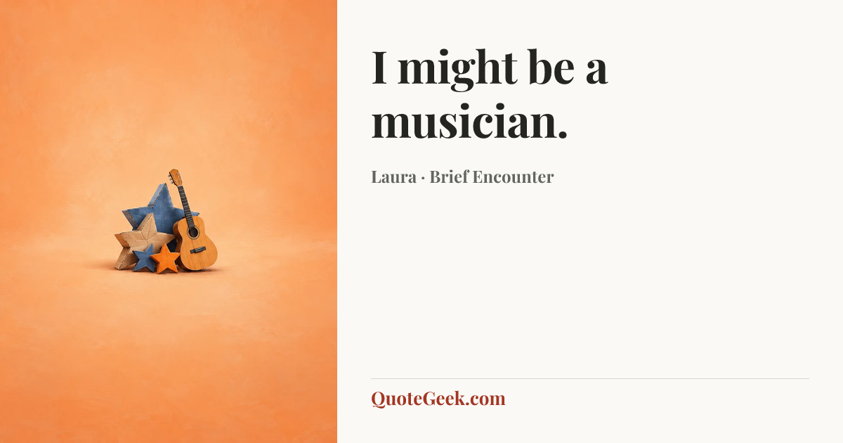 “I might be a musician.” — Laura · Brief Encounter. Illustrated QuoteGeek card.