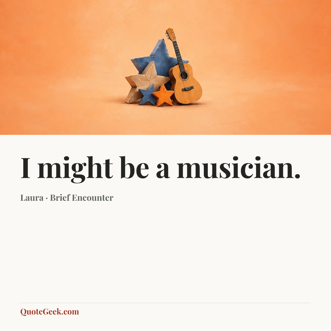 “I might be a musician.” — Laura · Brief Encounter. Illustrated QuoteGeek card.