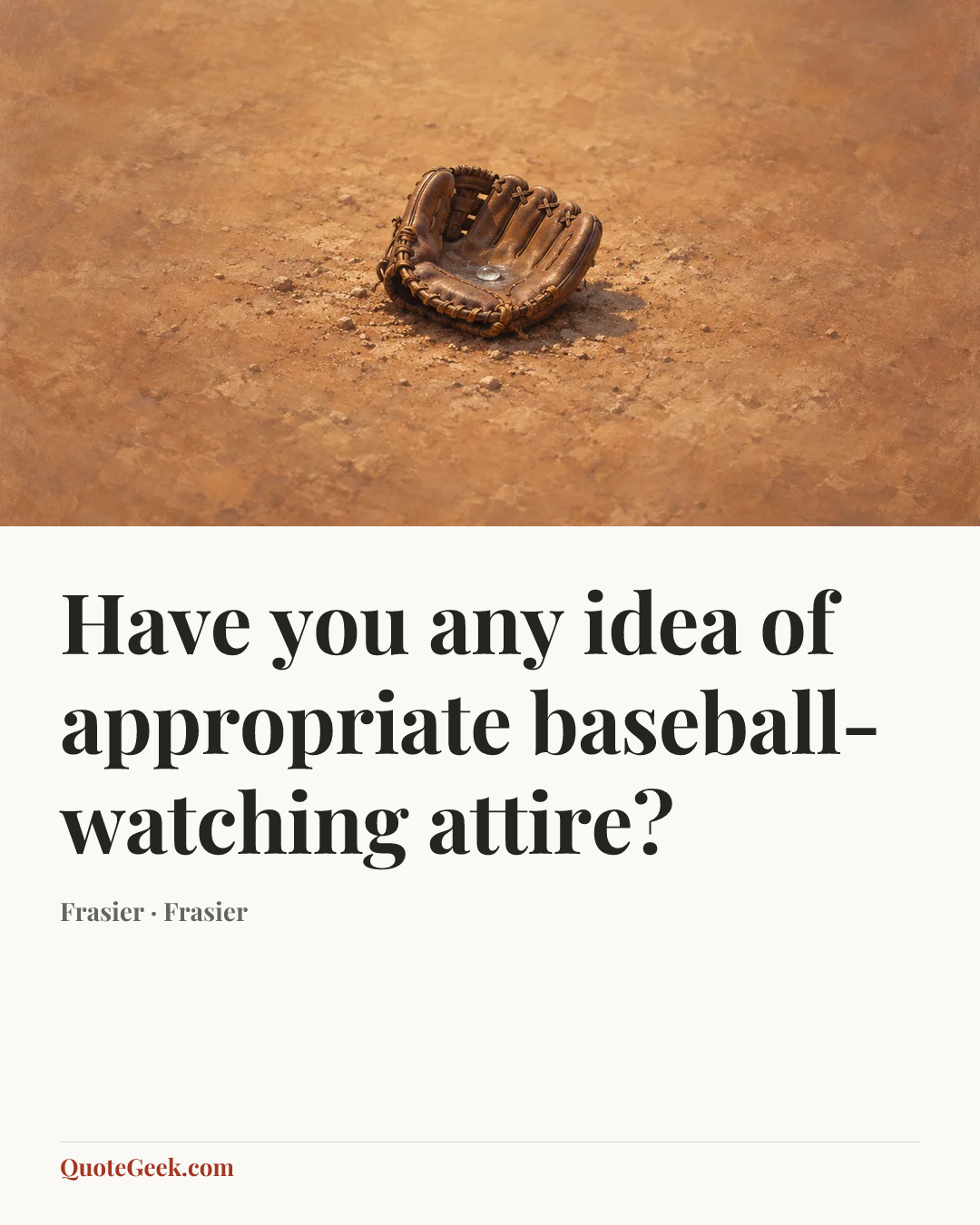 “Have you any idea of appropriate baseball-watching attire?” — Frasier · Frasier. Illustrated QuoteGeek card.