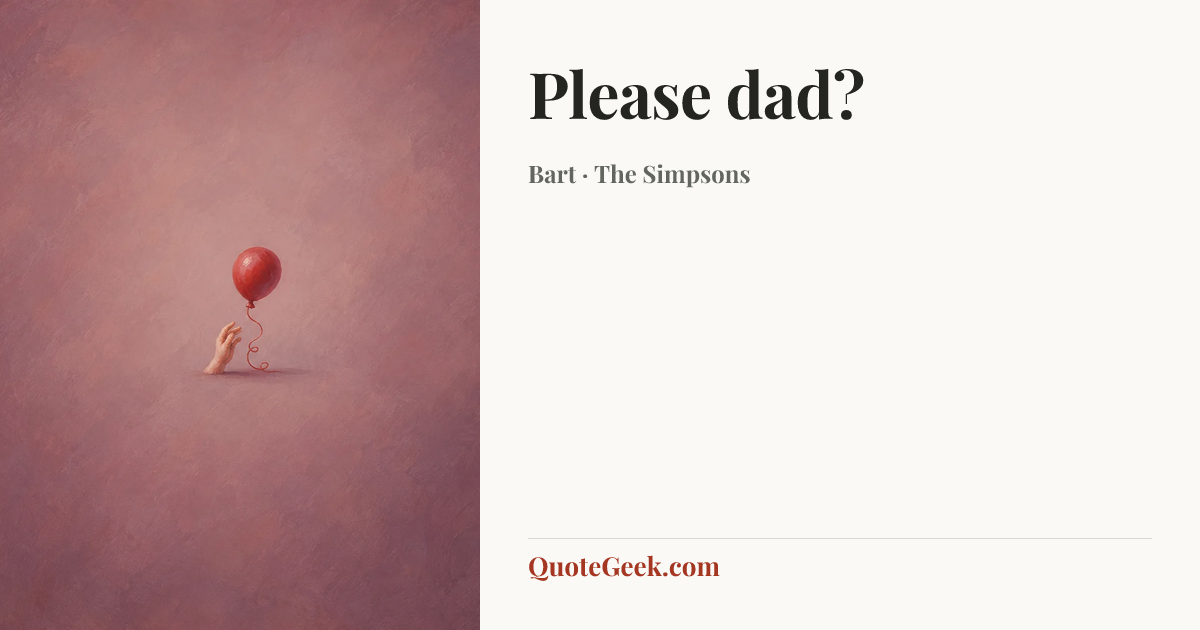 “Please dad?” — Bart · The Simpsons. Illustrated QuoteGeek card.