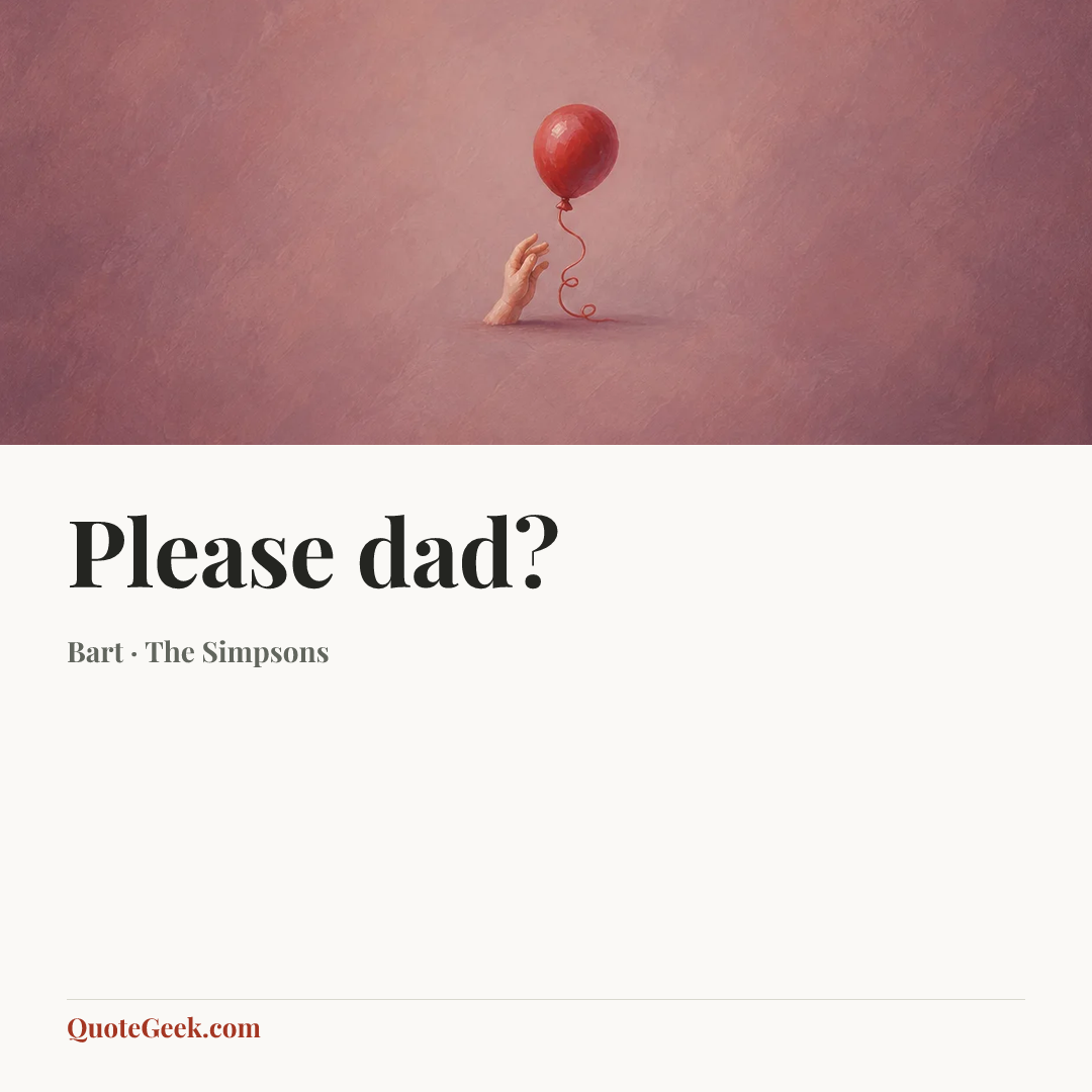 “Please dad?” — Bart · The Simpsons. Illustrated QuoteGeek card.