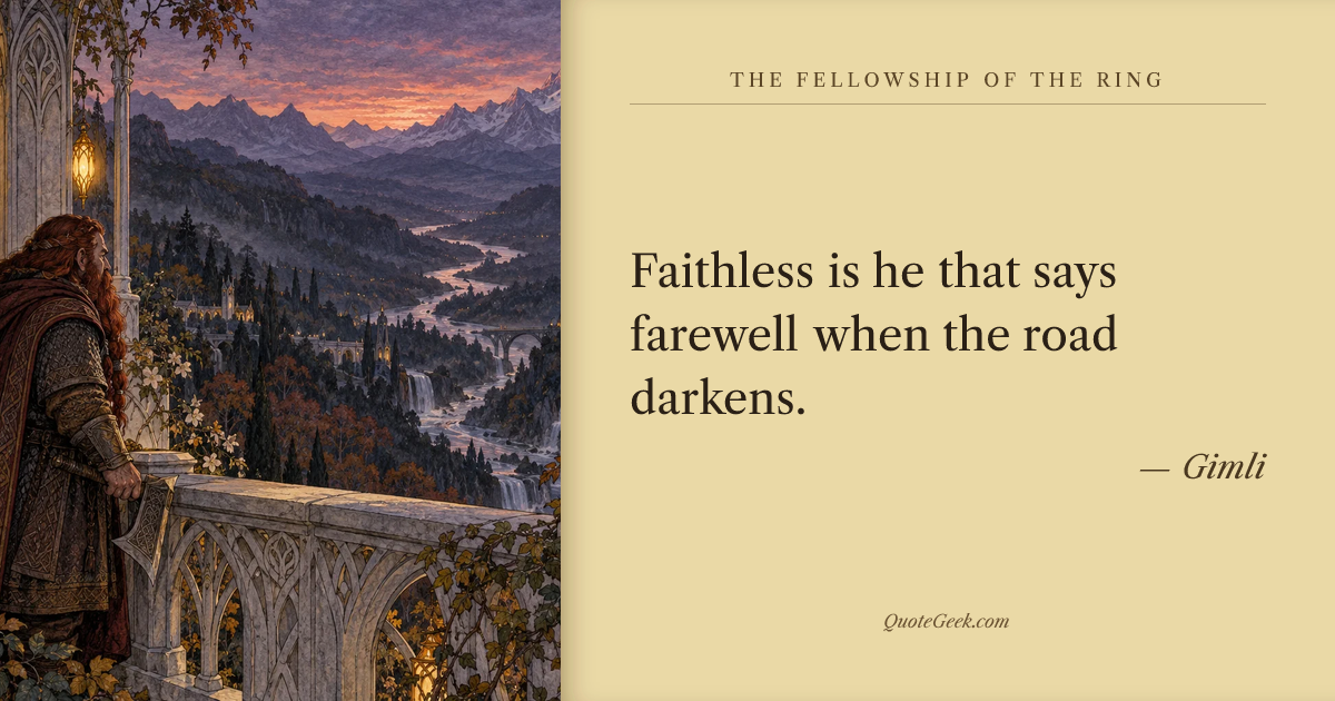 “Faithless is he that says farewell when the road darkens.” — Gimli · The Fellowship of the Ring. Illustrated QuoteGeek card.