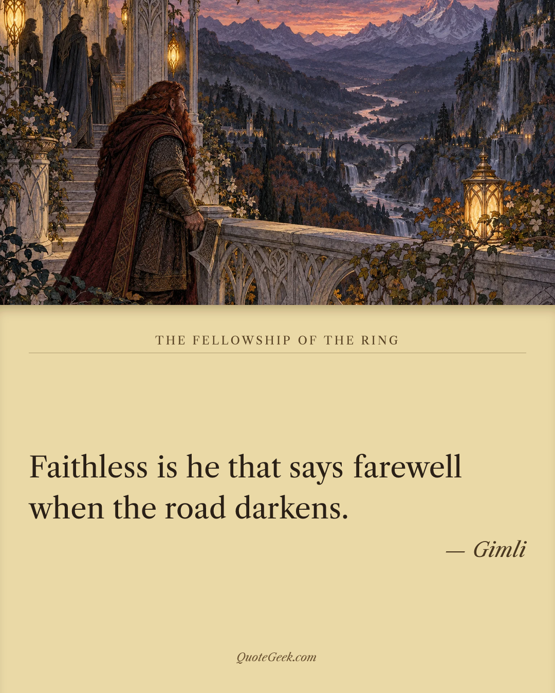 “Faithless is he that says farewell when the road darkens.” — Gimli · The Fellowship of the Ring. Illustrated QuoteGeek card.