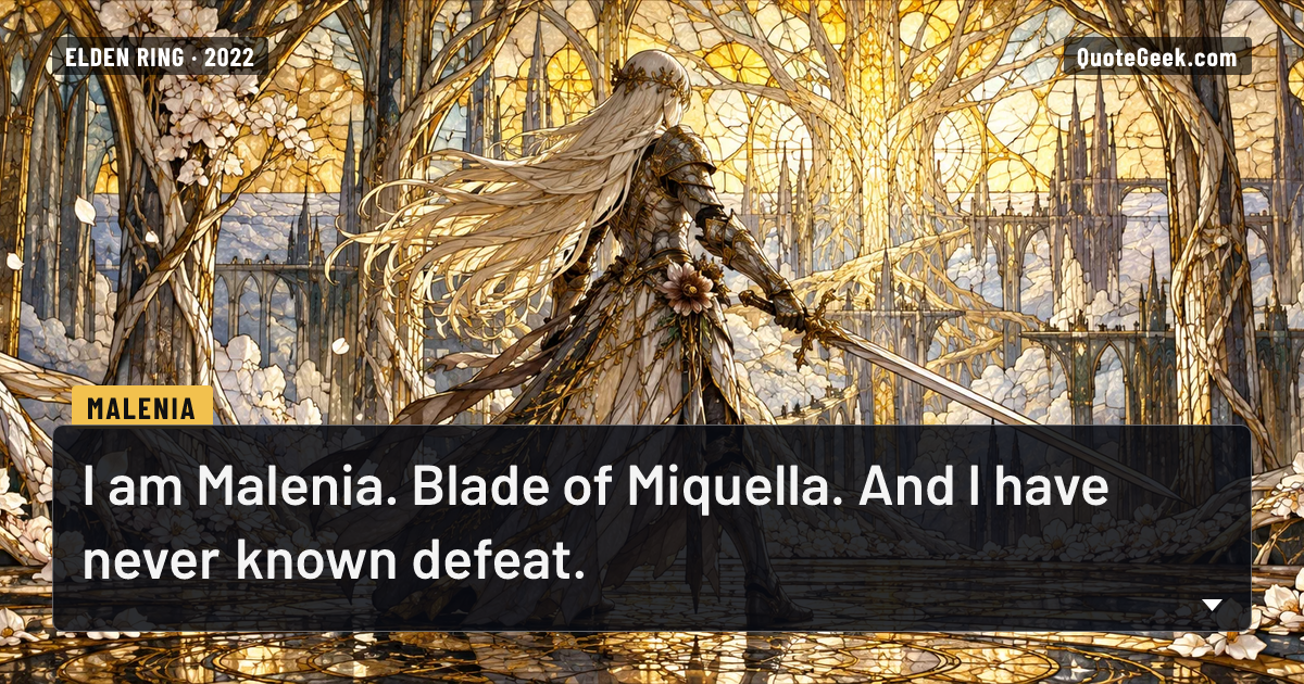 “I am Malenia. Blade of Miquella. And I have never known defeat.” — Malenia · Elden Ring. Illustrated QuoteGeek card.