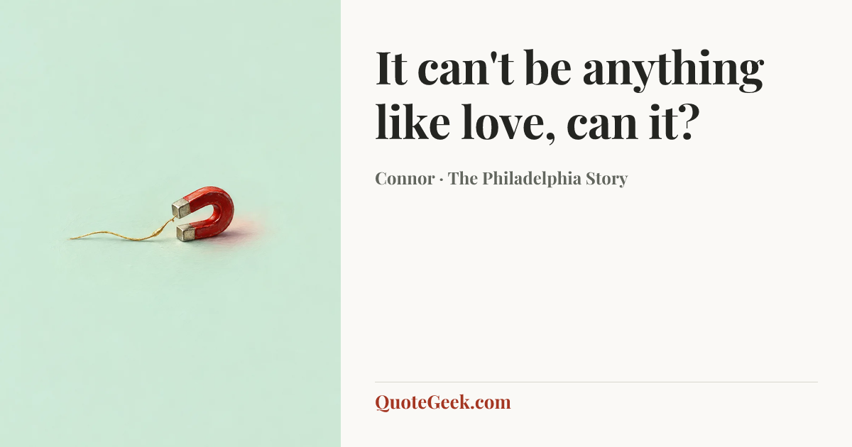 “It can't be anything like love, can it?” — Connor · The Philadelphia Story. Illustrated QuoteGeek card.