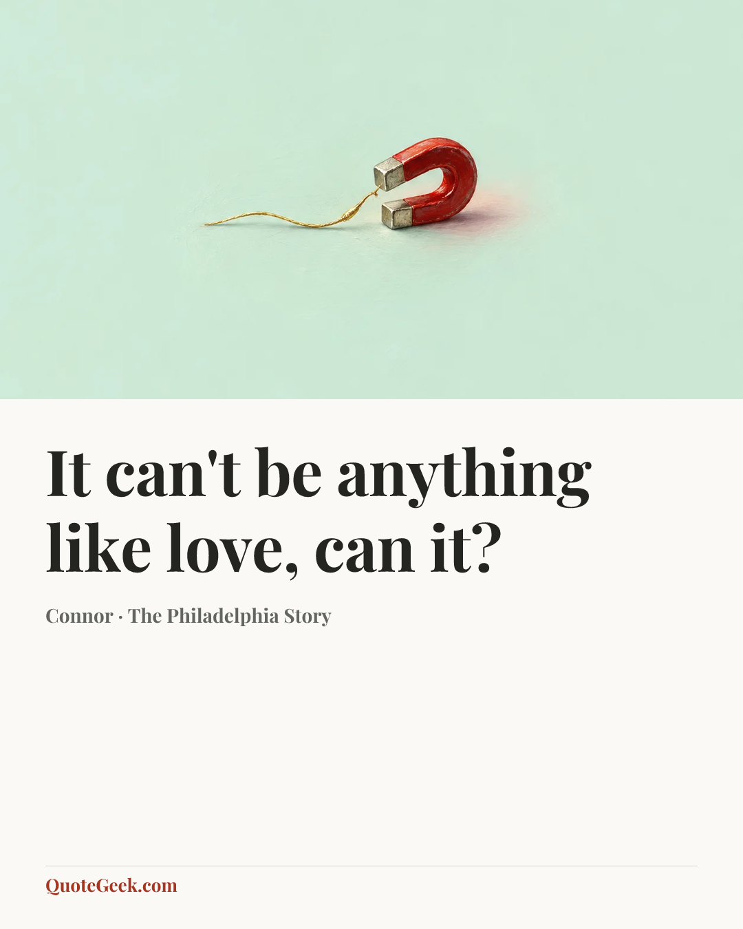 “It can't be anything like love, can it?” — Connor · The Philadelphia Story. Illustrated QuoteGeek card.