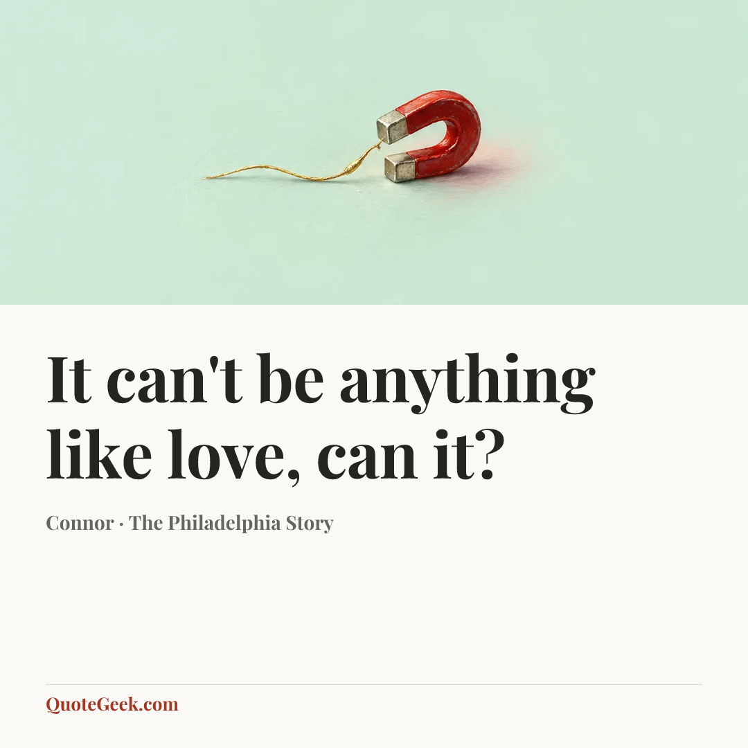 “It can't be anything like love, can it?” — Connor · The Philadelphia Story. Illustrated QuoteGeek card.