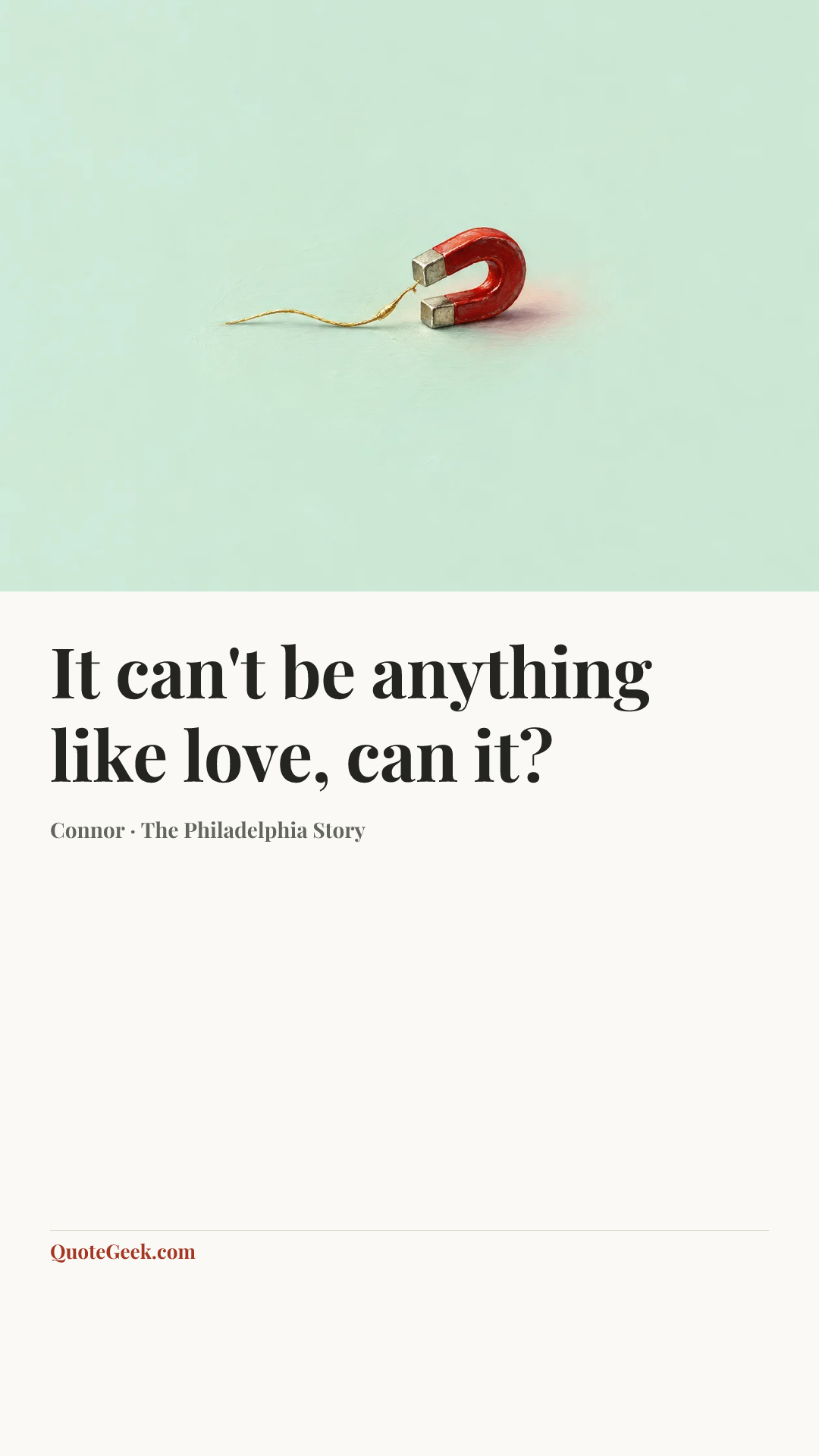 “It can't be anything like love, can it?” — Connor · The Philadelphia Story. Illustrated QuoteGeek card.