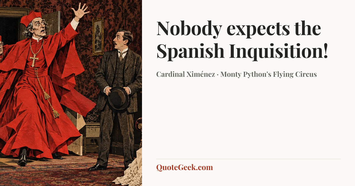“Nobody expects the Spanish Inquisition!” — Cardinal Ximénez · Monty Python's Flying Circus. Illustrated QuoteGeek card.