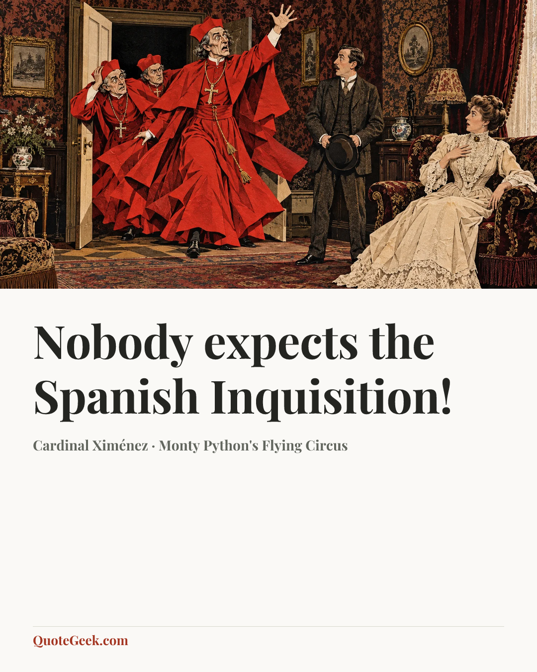 “Nobody expects the Spanish Inquisition!” — Cardinal Ximénez · Monty Python's Flying Circus. Illustrated QuoteGeek card.