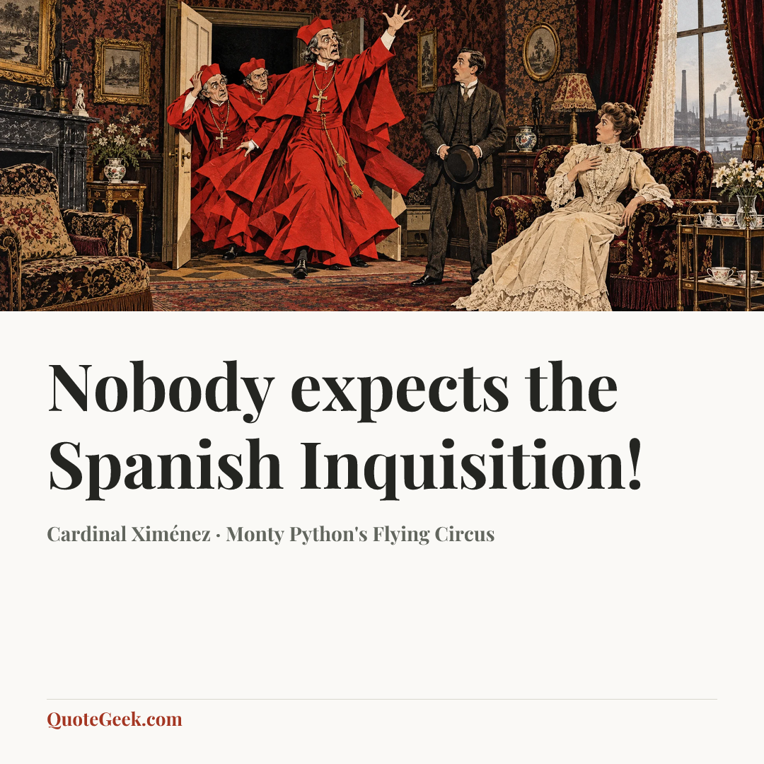 “Nobody expects the Spanish Inquisition!” — Cardinal Ximénez · Monty Python's Flying Circus. Illustrated QuoteGeek card.
