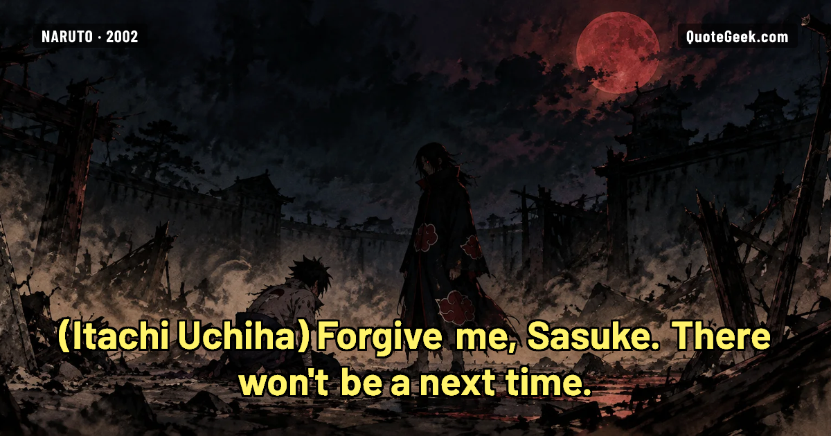 “Forgive me, Sasuke. There won't be a next time.” — Itachi Uchiha · Naruto. Illustrated QuoteGeek card.