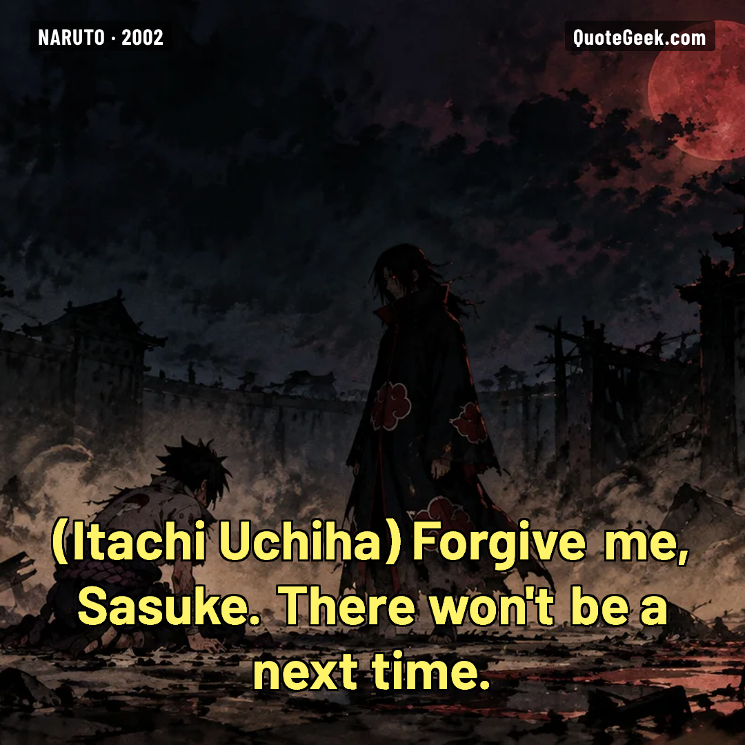 “Forgive me, Sasuke. There won't be a next time.” — Itachi Uchiha · Naruto. Illustrated QuoteGeek card.