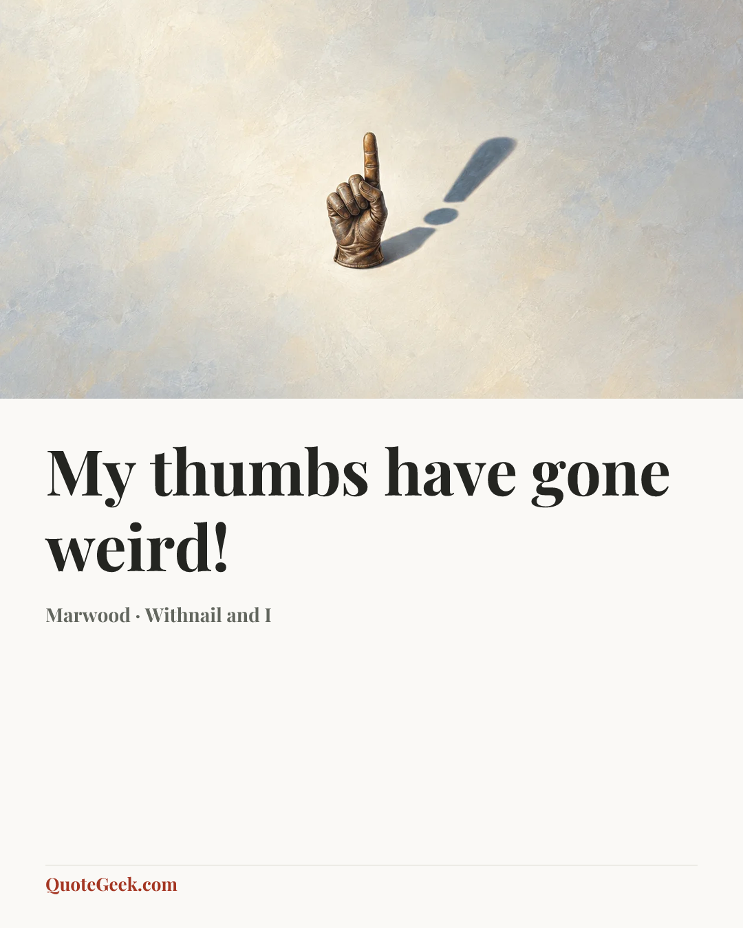 “My thumbs have gone weird!” — Marwood · Withnail and I. Illustrated QuoteGeek card.