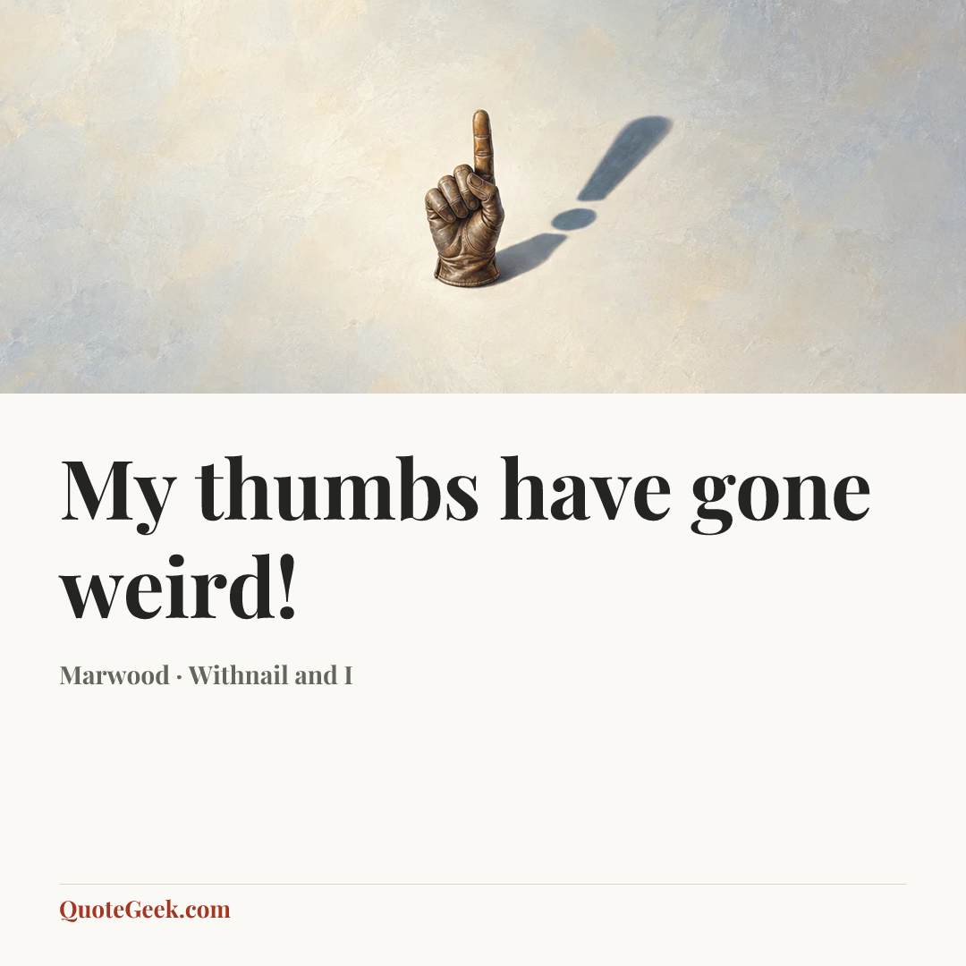 “My thumbs have gone weird!” — Marwood · Withnail and I. Illustrated QuoteGeek card.
