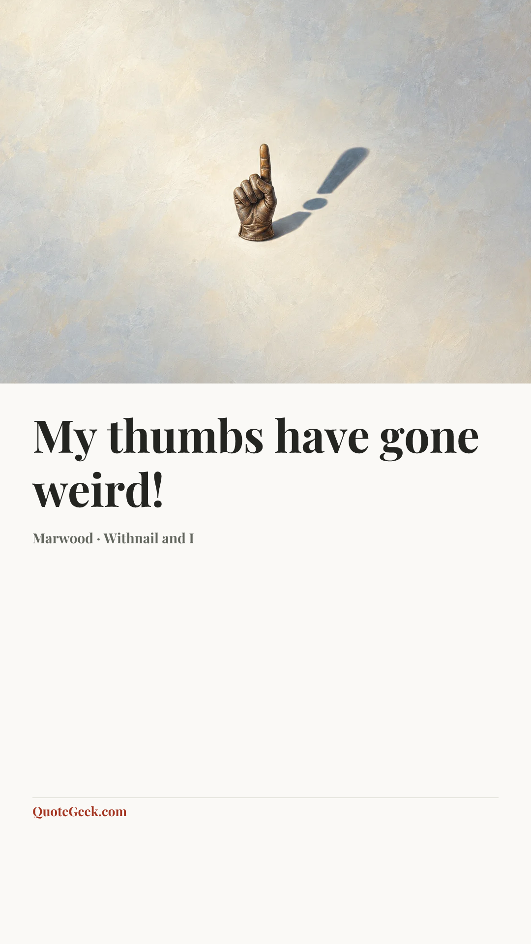 “My thumbs have gone weird!” — Marwood · Withnail and I. Illustrated QuoteGeek card.