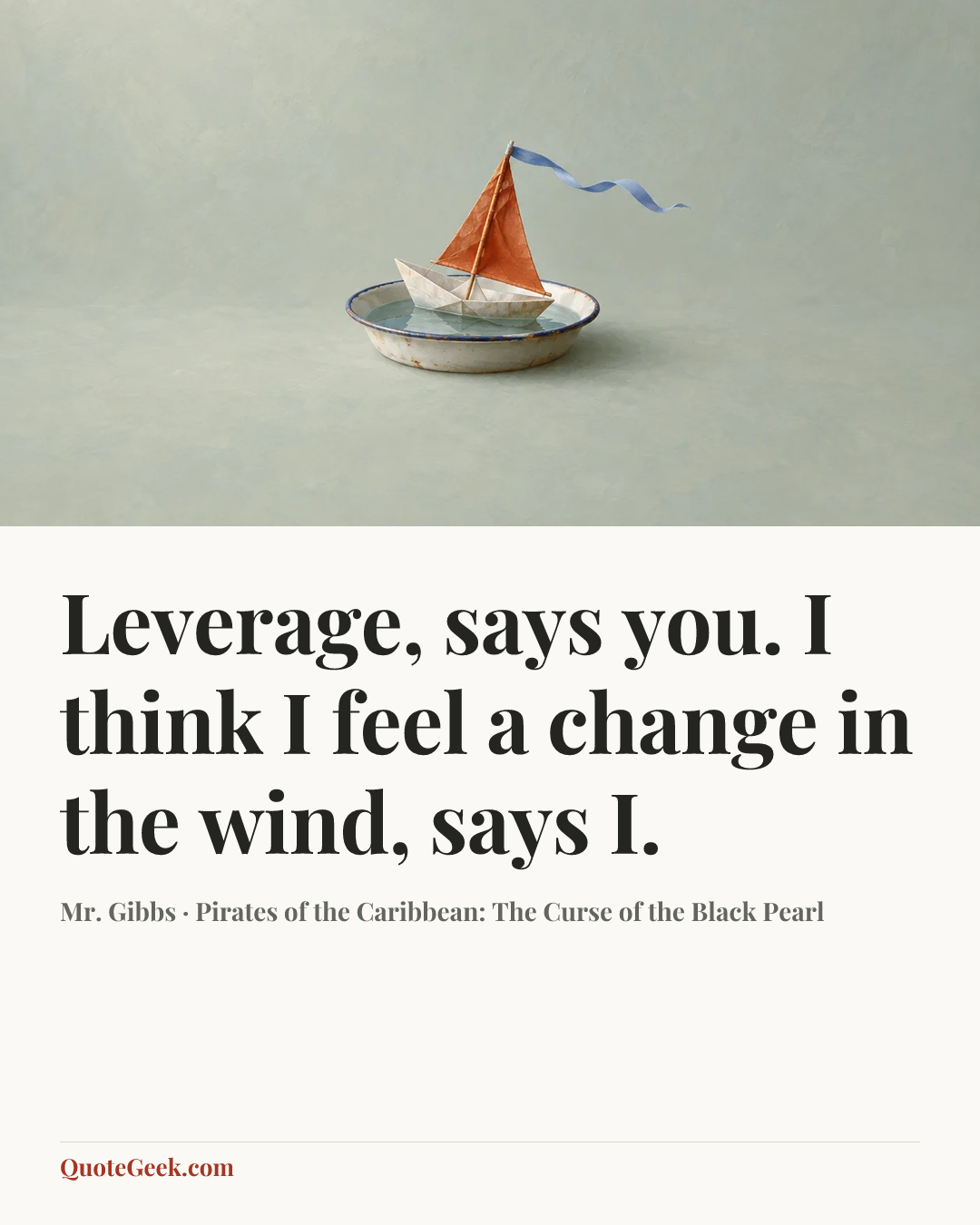 “Leverage, says you. I think I feel a change in the wind, says I.” — Mr. Gibbs · Pirates of the Caribbean: The Curse of the Black Pearl. Illustrated QuoteGeek card.