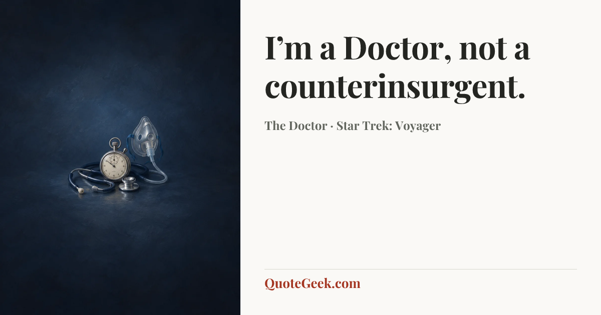 “I’m a Doctor, not a counterinsurgent.” — The Doctor · Star Trek: Voyager. Illustrated QuoteGeek card.