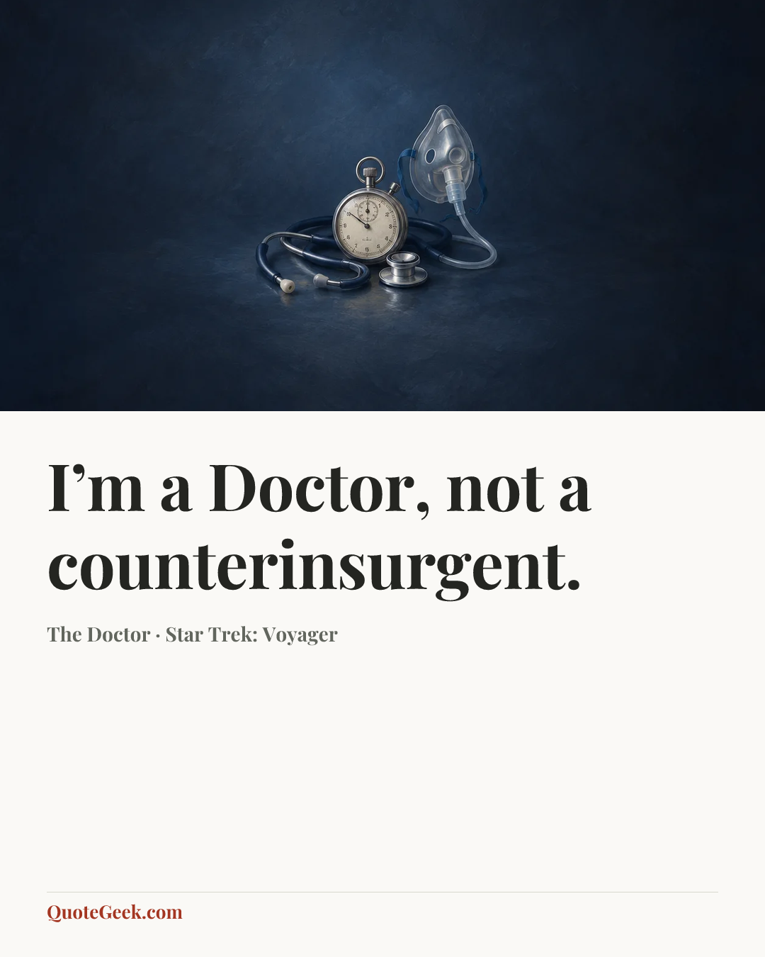 “I’m a Doctor, not a counterinsurgent.” — The Doctor · Star Trek: Voyager. Illustrated QuoteGeek card.