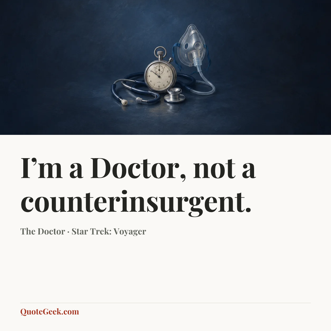 “I’m a Doctor, not a counterinsurgent.” — The Doctor · Star Trek: Voyager. Illustrated QuoteGeek card.