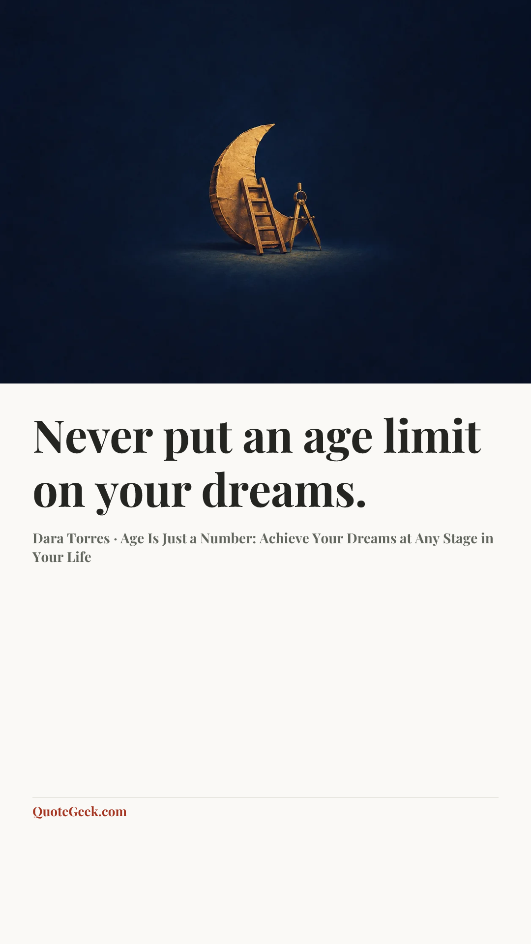 “Never put an age limit on your dreams.” — Dara Torres · Age Is Just a Number: Achieve Your Dreams at Any Stage in Your Life. Illustrated QuoteGeek card.