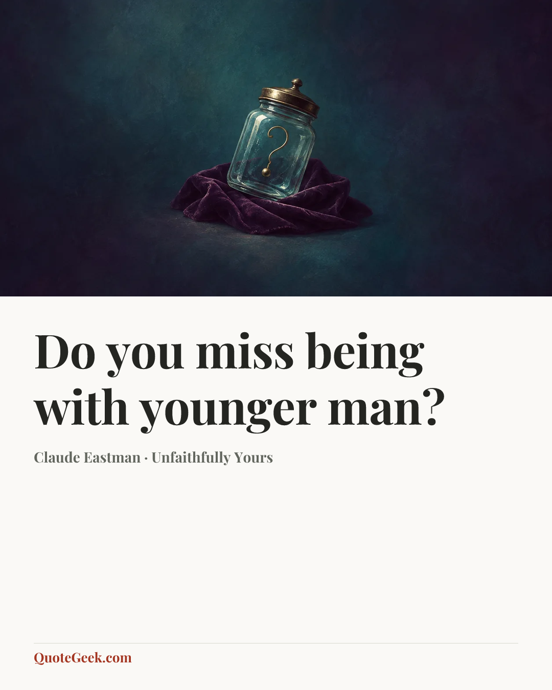“Do you miss being with younger man?” — Claude Eastman · Unfaithfully Yours. Illustrated QuoteGeek card.