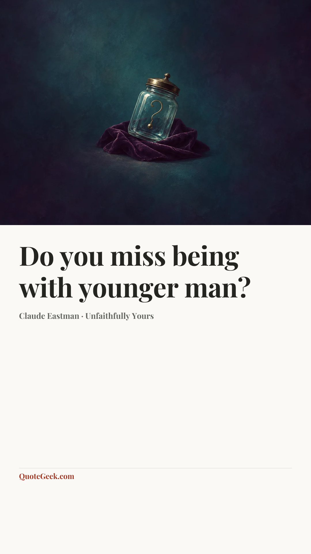 “Do you miss being with younger man?” — Claude Eastman · Unfaithfully Yours. Illustrated QuoteGeek card.