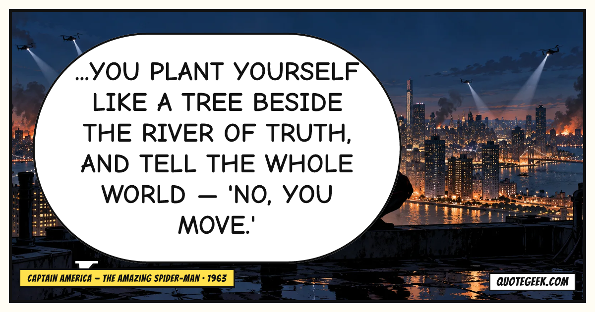 “...you plant yourself like a tree beside the river of truth, and tell the whole world — 'No, you move.'” — Captain America · The Amazing Spider-Man. Illustrated QuoteGeek card.
