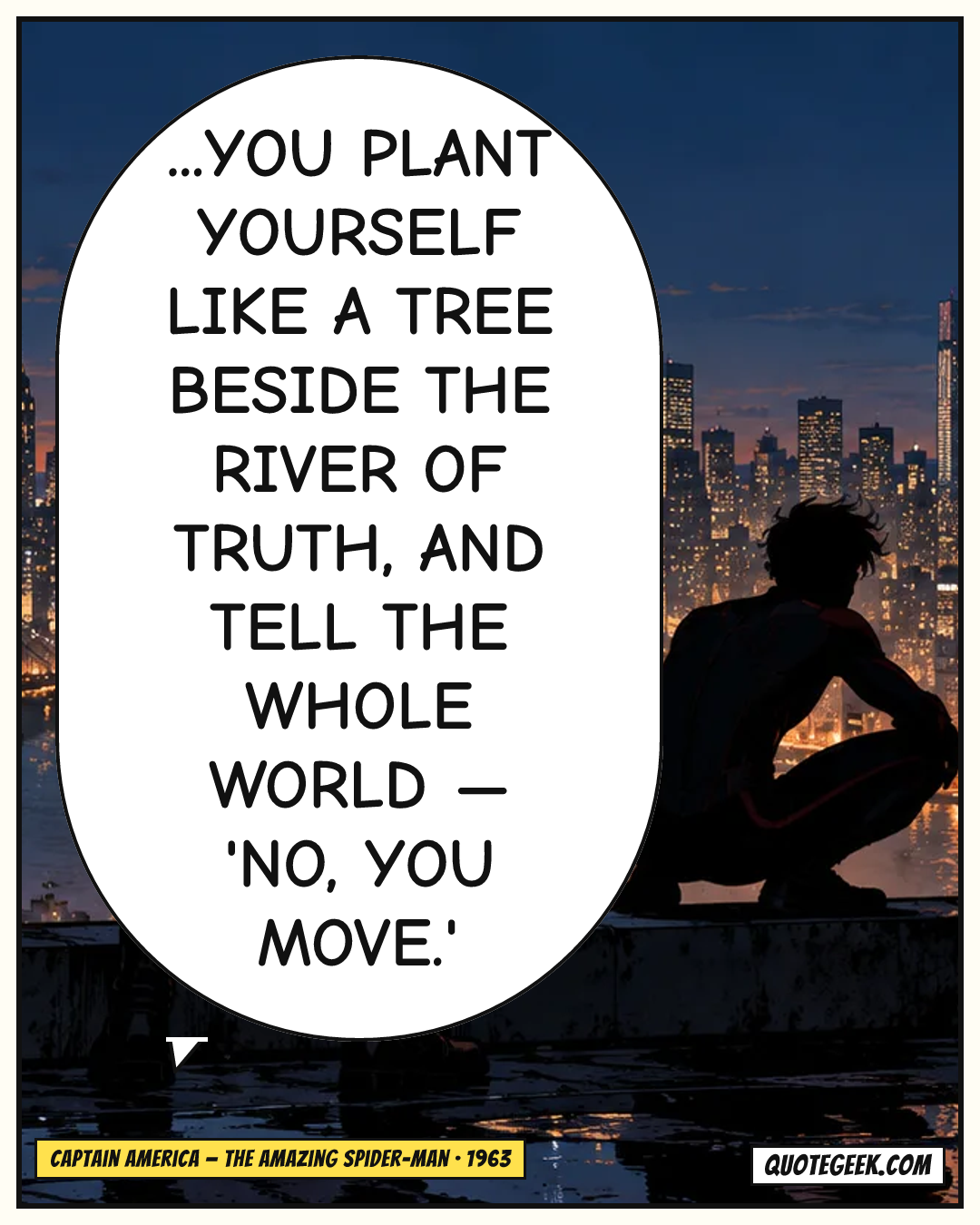 “...you plant yourself like a tree beside the river of truth, and tell the whole world — 'No, you move.'” — Captain America · The Amazing Spider-Man. Illustrated QuoteGeek card.