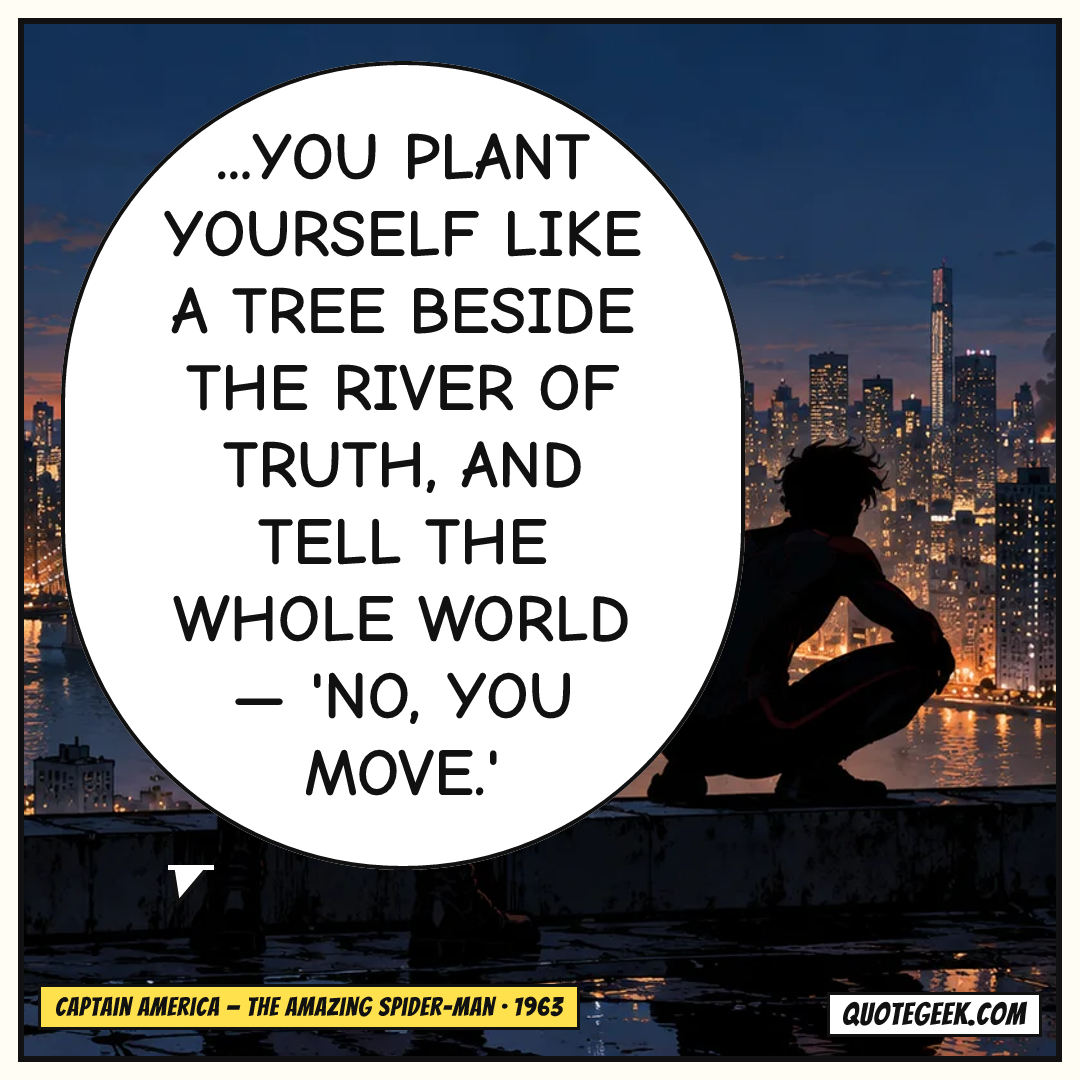 “...you plant yourself like a tree beside the river of truth, and tell the whole world — 'No, you move.'” — Captain America · The Amazing Spider-Man. Illustrated QuoteGeek card.