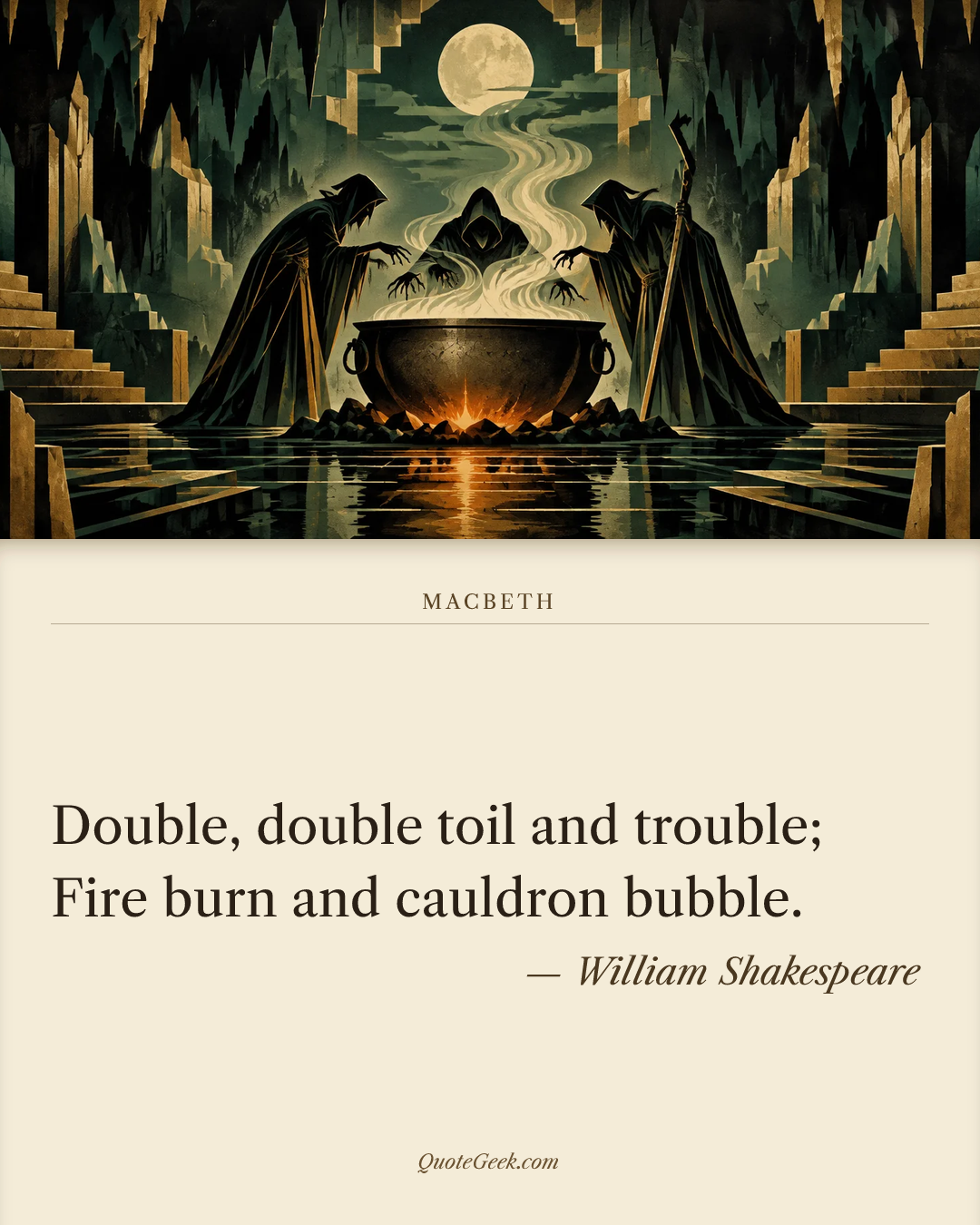 “Double, double toil and trouble;
Fire burn and cauldron bubble.” — William Shakespeare · Macbeth. Illustrated QuoteGeek card.