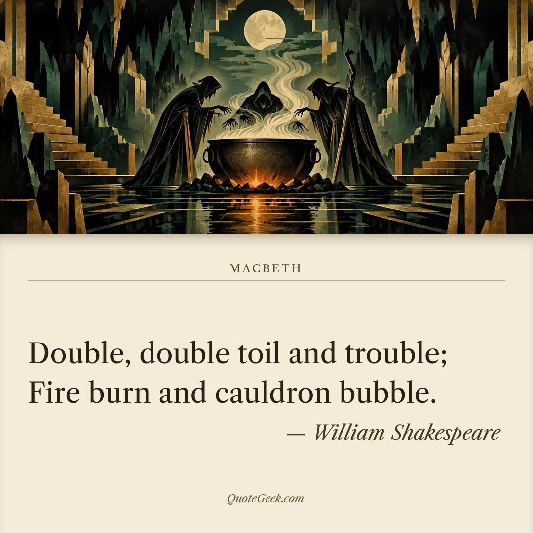 “Double, double toil and trouble;
Fire burn and cauldron bubble.” — William Shakespeare · Macbeth. Illustrated QuoteGeek card.