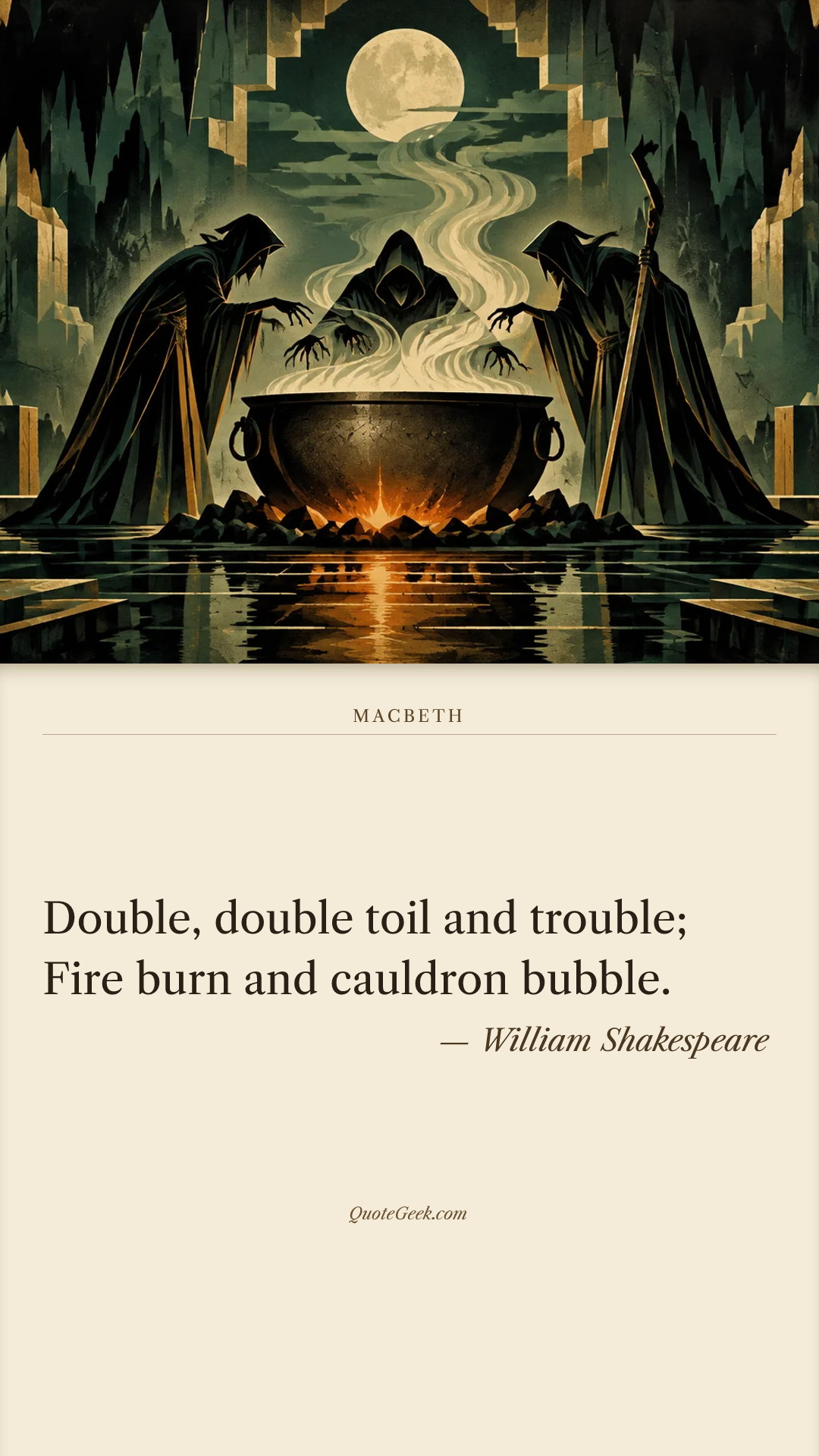 “Double, double toil and trouble;
Fire burn and cauldron bubble.” — William Shakespeare · Macbeth. Illustrated QuoteGeek card.