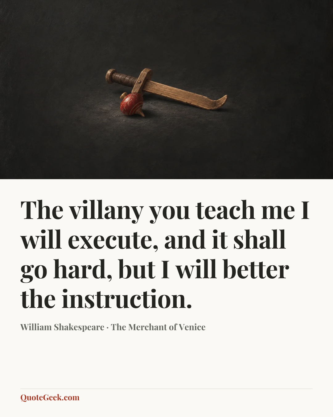 “The villany you teach me I will execute, and it shall go hard, but I will better the instruction.” — William Shakespeare · The Merchant of Venice. Illustrated QuoteGeek card.