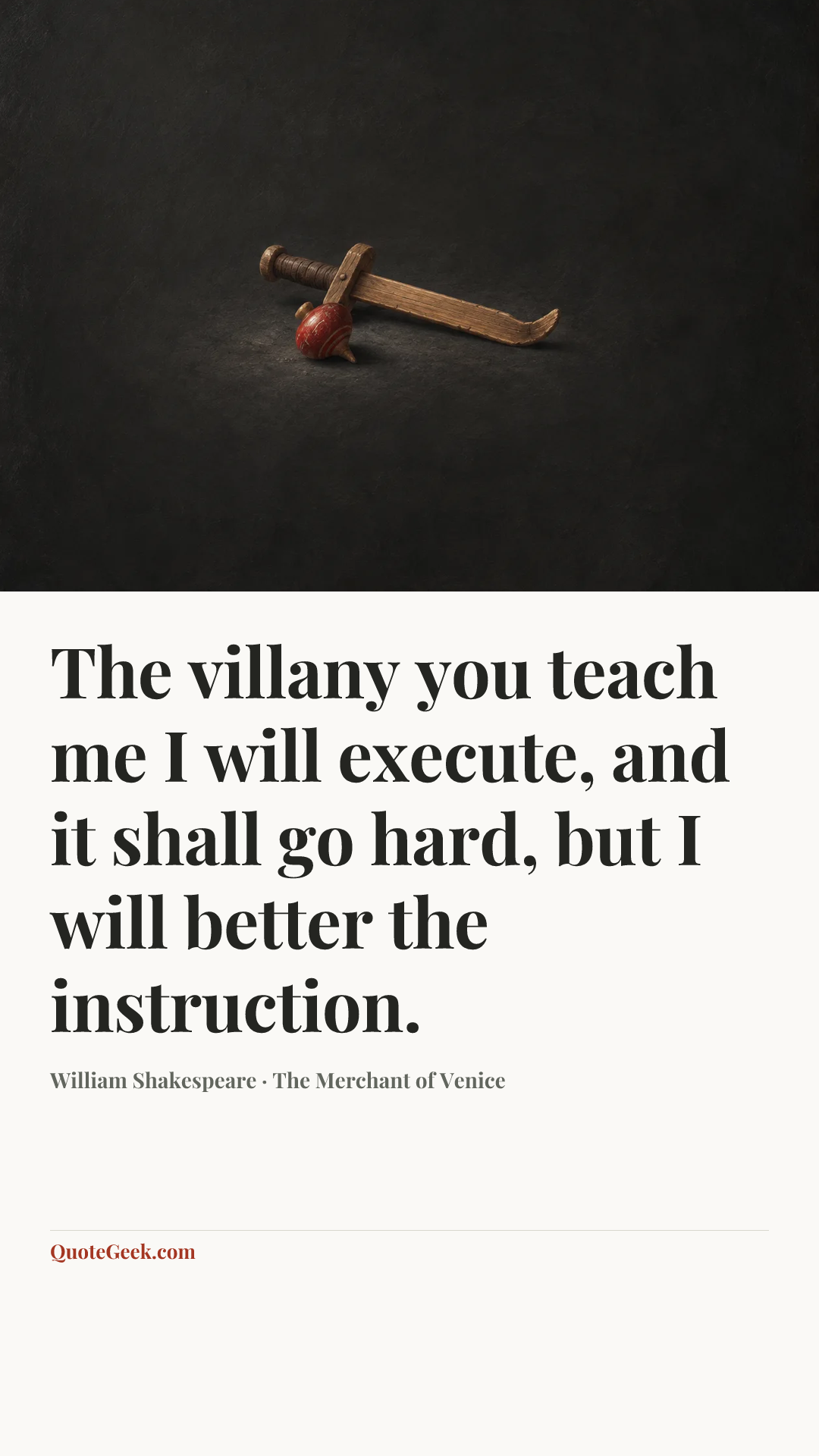 “The villany you teach me I will execute, and it shall go hard, but I will better the instruction.” — William Shakespeare · The Merchant of Venice. Illustrated QuoteGeek card.