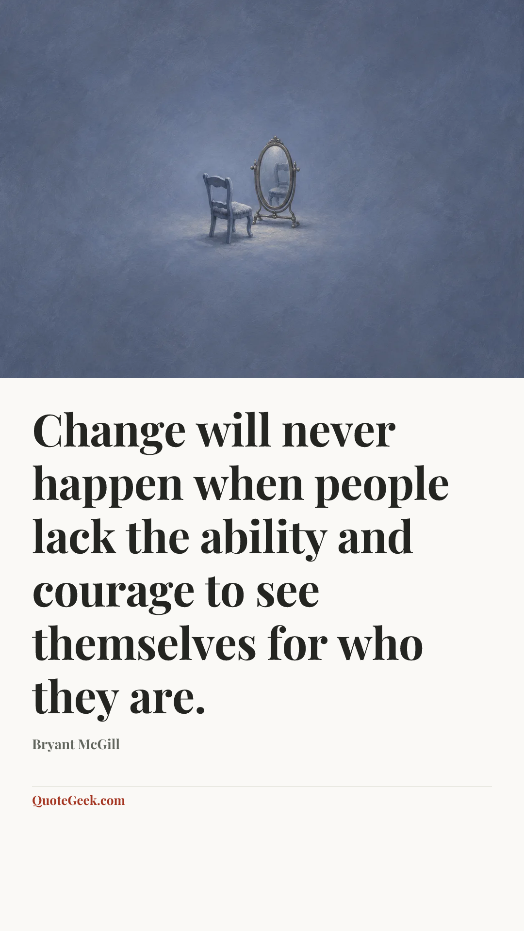 “Change will never happen when people lack the ability and courage to see themselves for who they are.” — Bryant McGill. Illustrated QuoteGeek card.