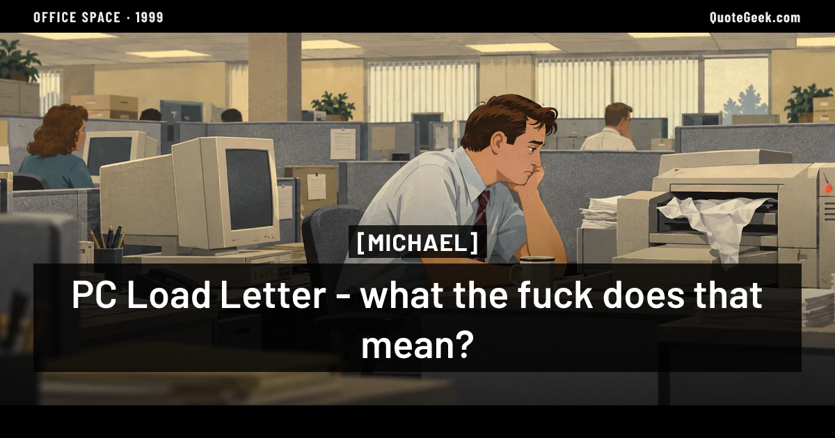 “PC Load Letter - what the fuck does that mean?” — Michael · Office Space. Illustrated QuoteGeek card.