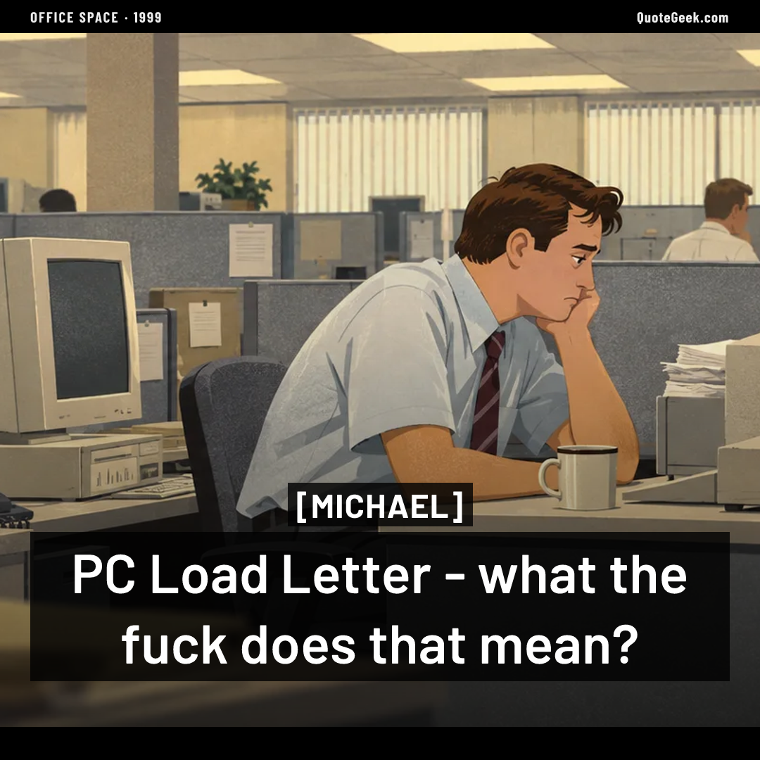 “PC Load Letter - what the fuck does that mean?” — Michael · Office Space. Illustrated QuoteGeek card.