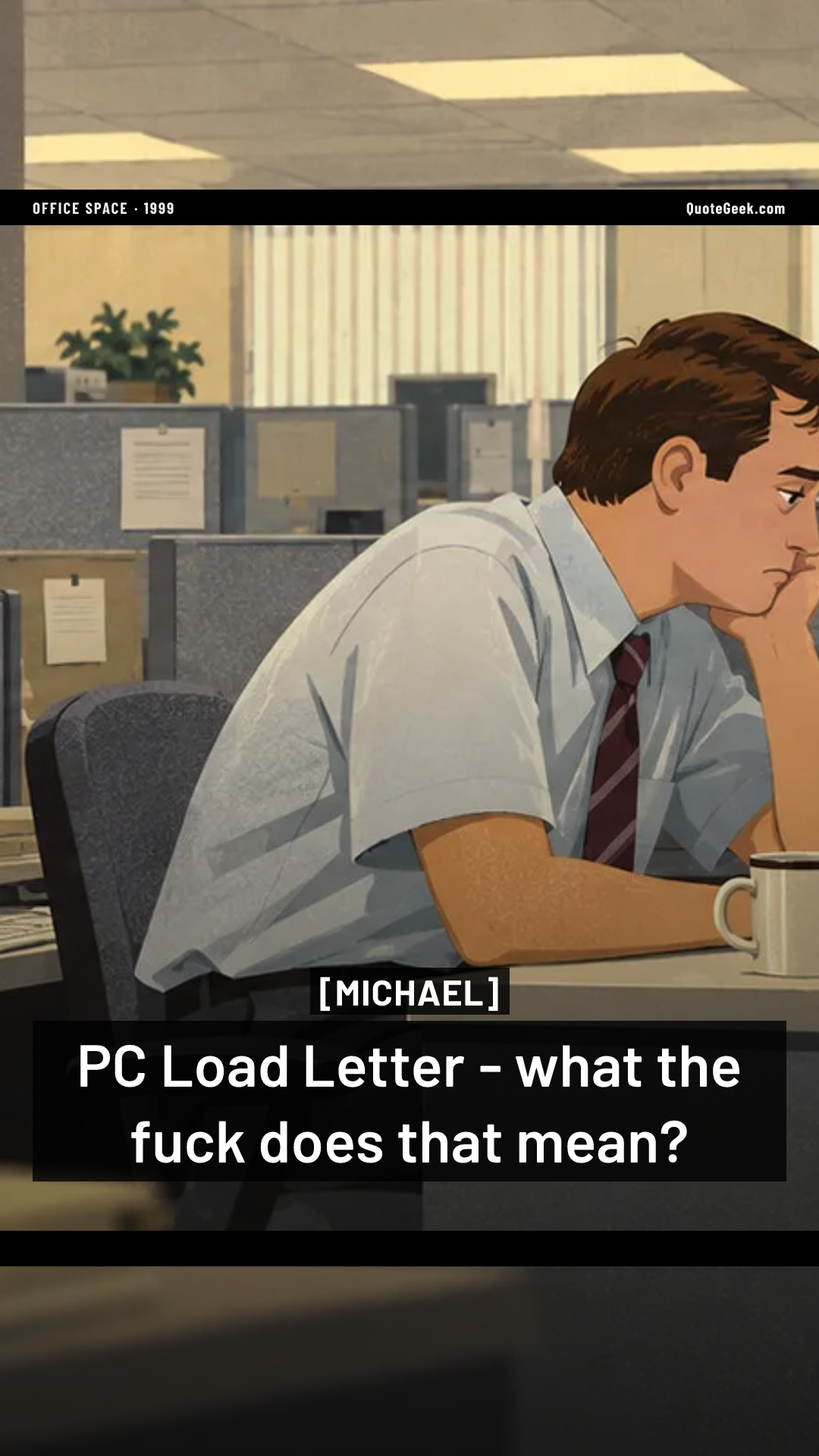 “PC Load Letter - what the fuck does that mean?” — Michael · Office Space. Illustrated QuoteGeek card.