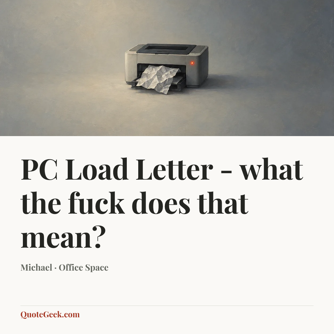 “PC Load Letter - what the fuck does that mean?” — Michael · Office Space. Illustrated QuoteGeek card.
