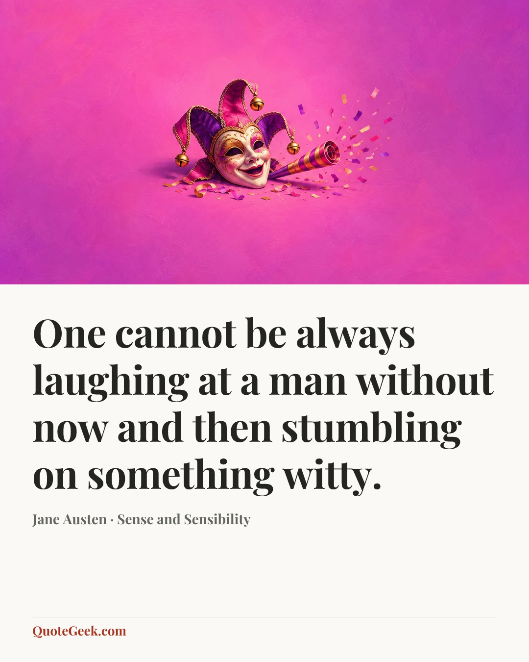“One cannot be always laughing at a man without now and then stumbling on something witty.” — Jane Austen · Sense and Sensibility. Illustrated QuoteGeek card.