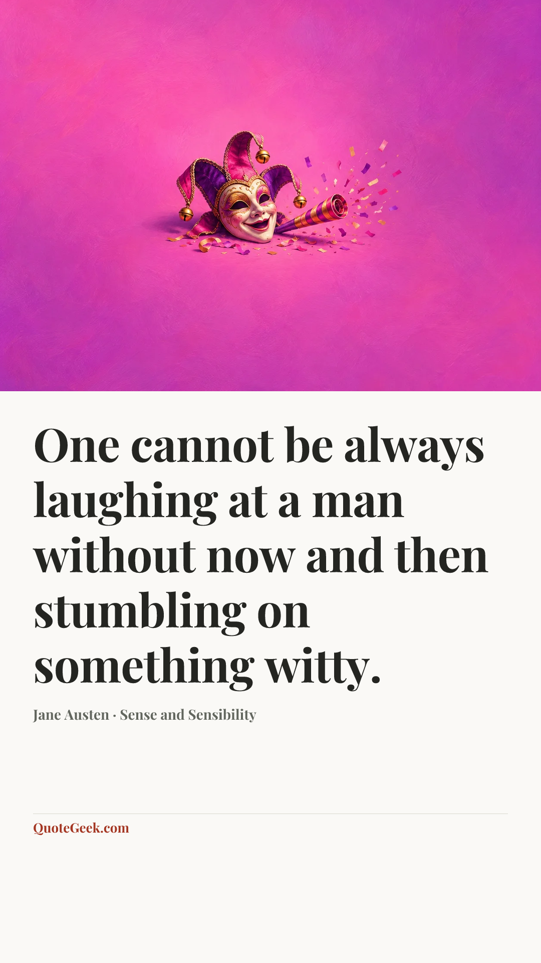 “One cannot be always laughing at a man without now and then stumbling on something witty.” — Jane Austen · Sense and Sensibility. Illustrated QuoteGeek card.