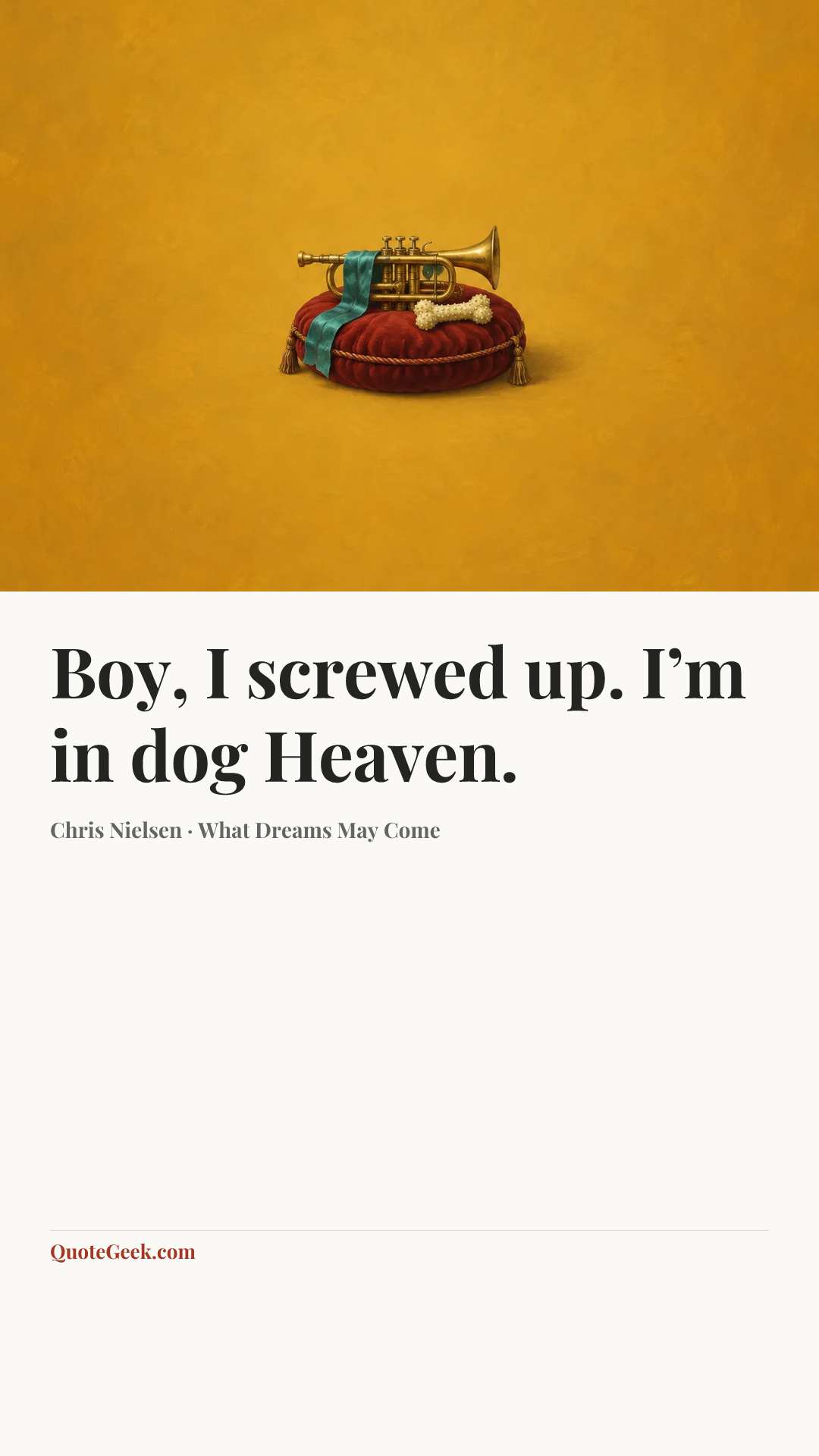 “Boy, I screwed up. I’m in dog Heaven.” — Chris Nielsen · What Dreams May Come. Illustrated QuoteGeek card.